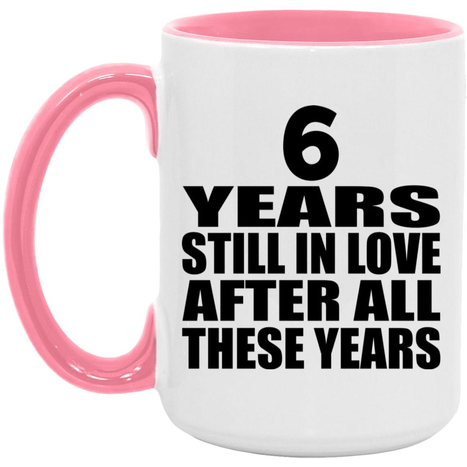6th Anniversary 6 Years Still In Love After These Years - 15oz Accent Mug Pink