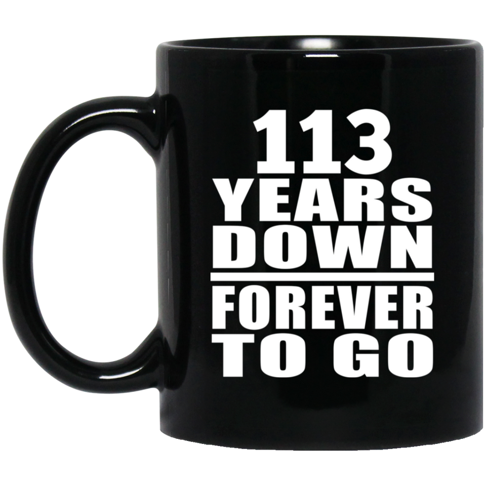 113th Anniversary 113 Years Down Forever to Go - 11oz Coffee Mug Black
