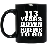 113th Anniversary 113 Years Down Forever to Go - 11oz Coffee Mug Black