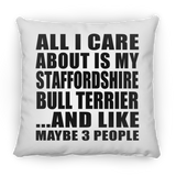 All I Care About Is My Staffordshire Bull Terrier - Throw Pillow