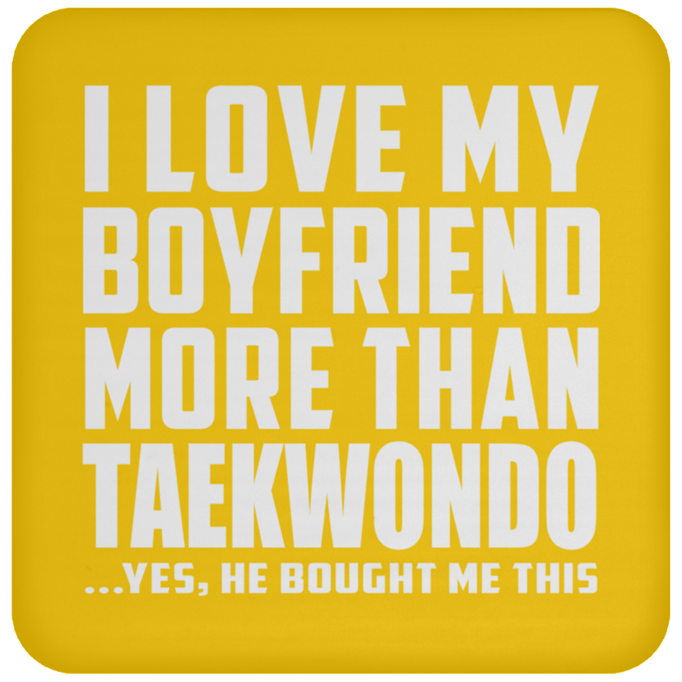 I Love My Boyfriend More Than Taekwondo - Drink Coaster