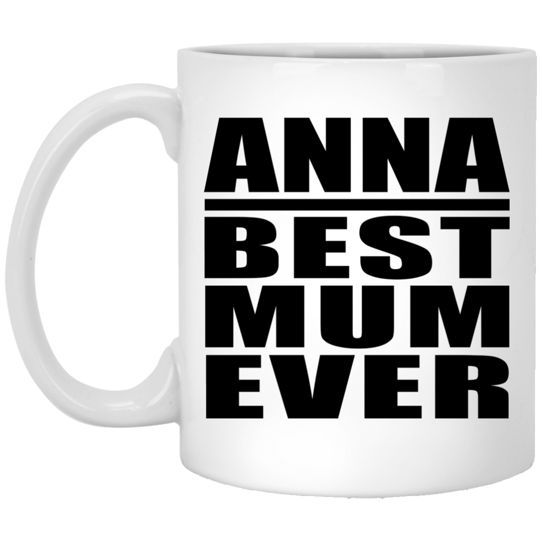 Anna Best Mum Ever - 11 Oz Coffee Mug