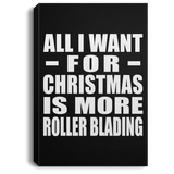 All I Want For Christmas Is More Roller Blading - Canvas Portrait