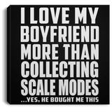 I Love My Boyfriend More Than Collecting Scale Modes - Canvas Square