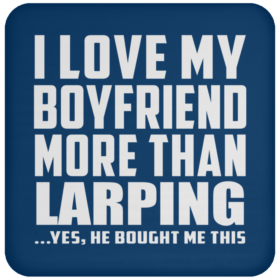 I Love My Boyfriend More Than Larping - Drink Coaster