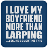 I Love My Boyfriend More Than Larping - Drink Coaster