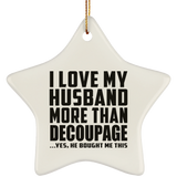 I Love My Husband More Than Decoupage - Star Ornament