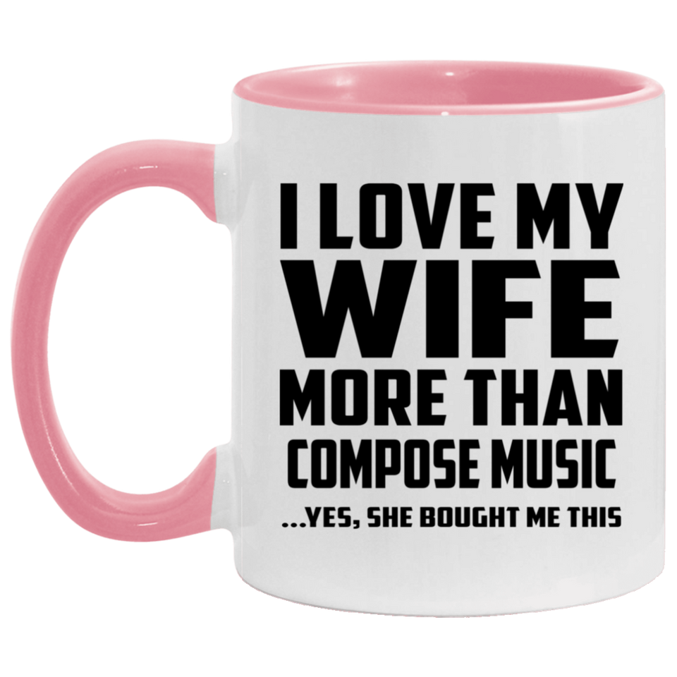 I Love My Wife More Than Compose Music - 11oz Accent Mug Pink