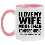 I Love My Wife More Than Compose Music - 11oz Accent Mug Pink