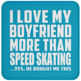 I Love My Boyfriend More Than Speed Skating - Drink Coaster