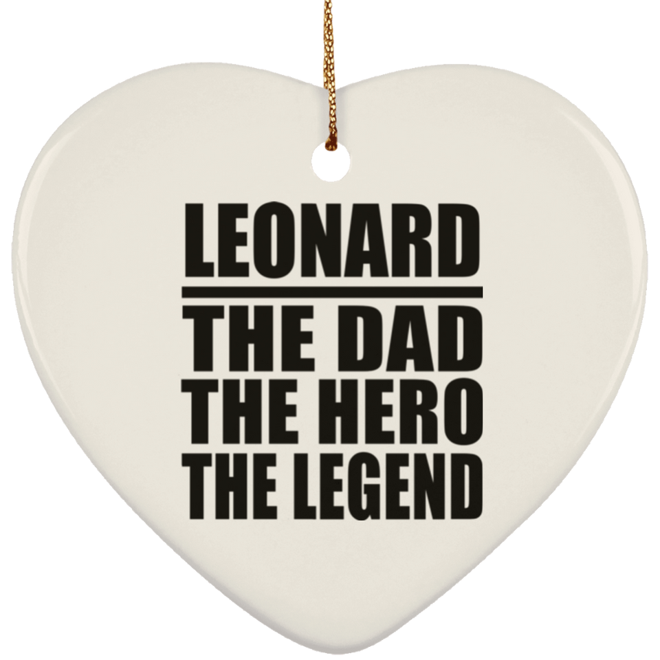 Leonard The Dad The Hero The Legend - Heart Ornament