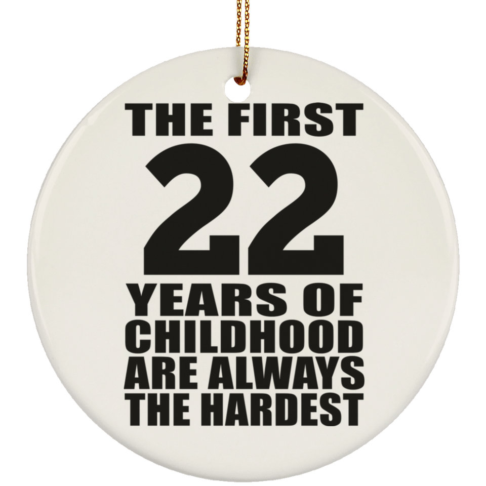22nd Birthday First 22 Years of Childhood Are The Hardest - Circle Ornament
