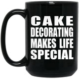 Cake Decorating Makes Life Special - 15oz Coffee Mug Black