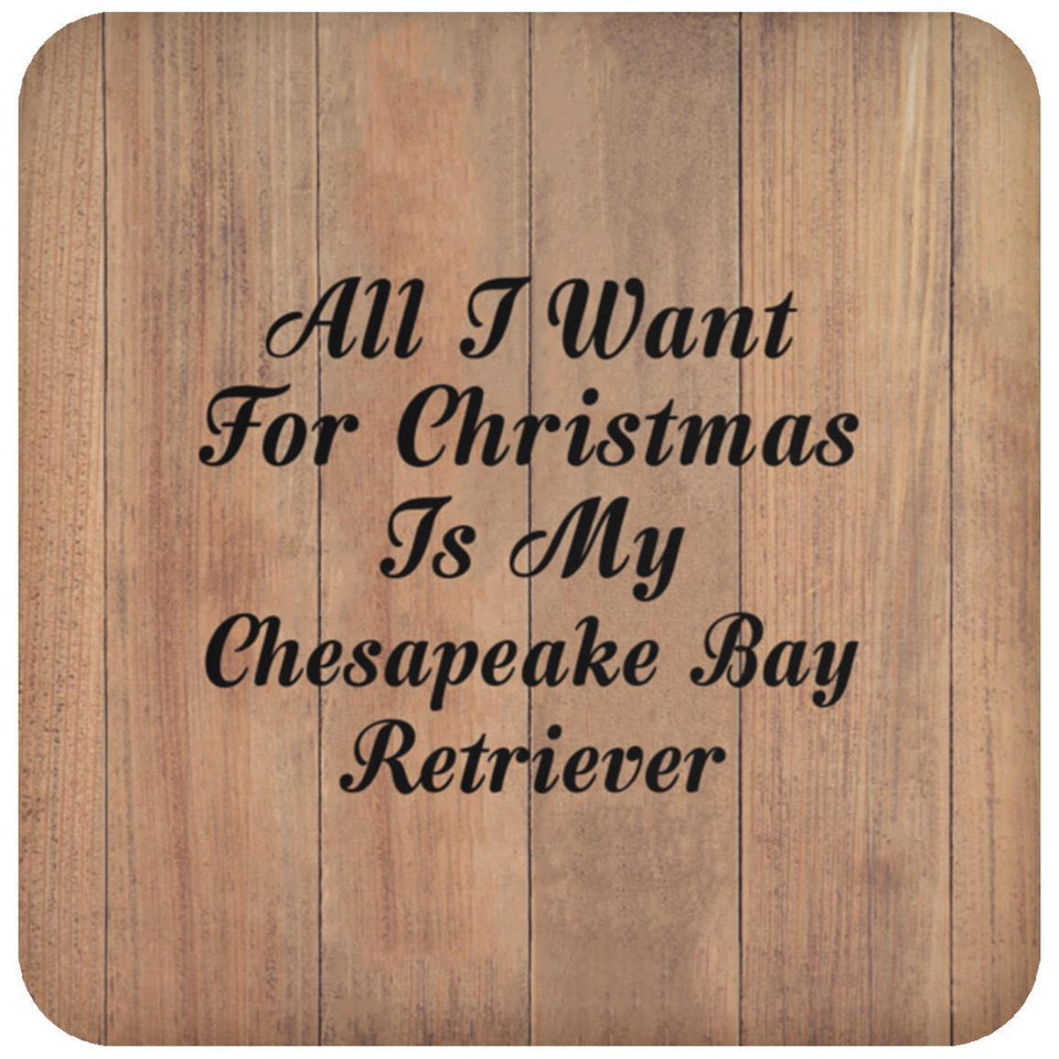 All I Want For Christmas Is My Chesapeake Bay Retriever - Drink Coaster C