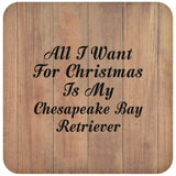 All I Want For Christmas Is My Chesapeake Bay Retriever - Drink Coaster C