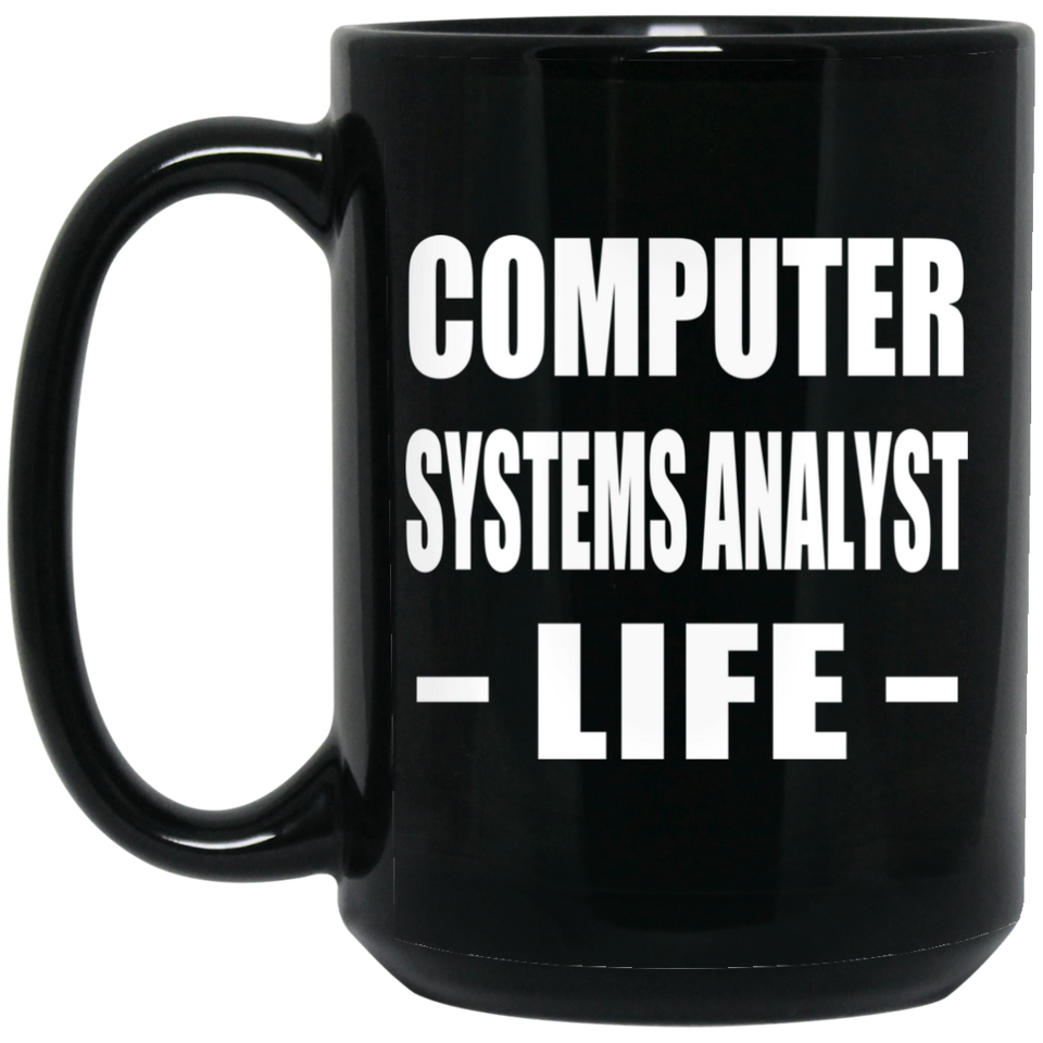 Computer Systems Analyst Life - 15oz Coffee Mug Black