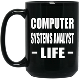 Computer Systems Analyst Life - 15oz Coffee Mug Black