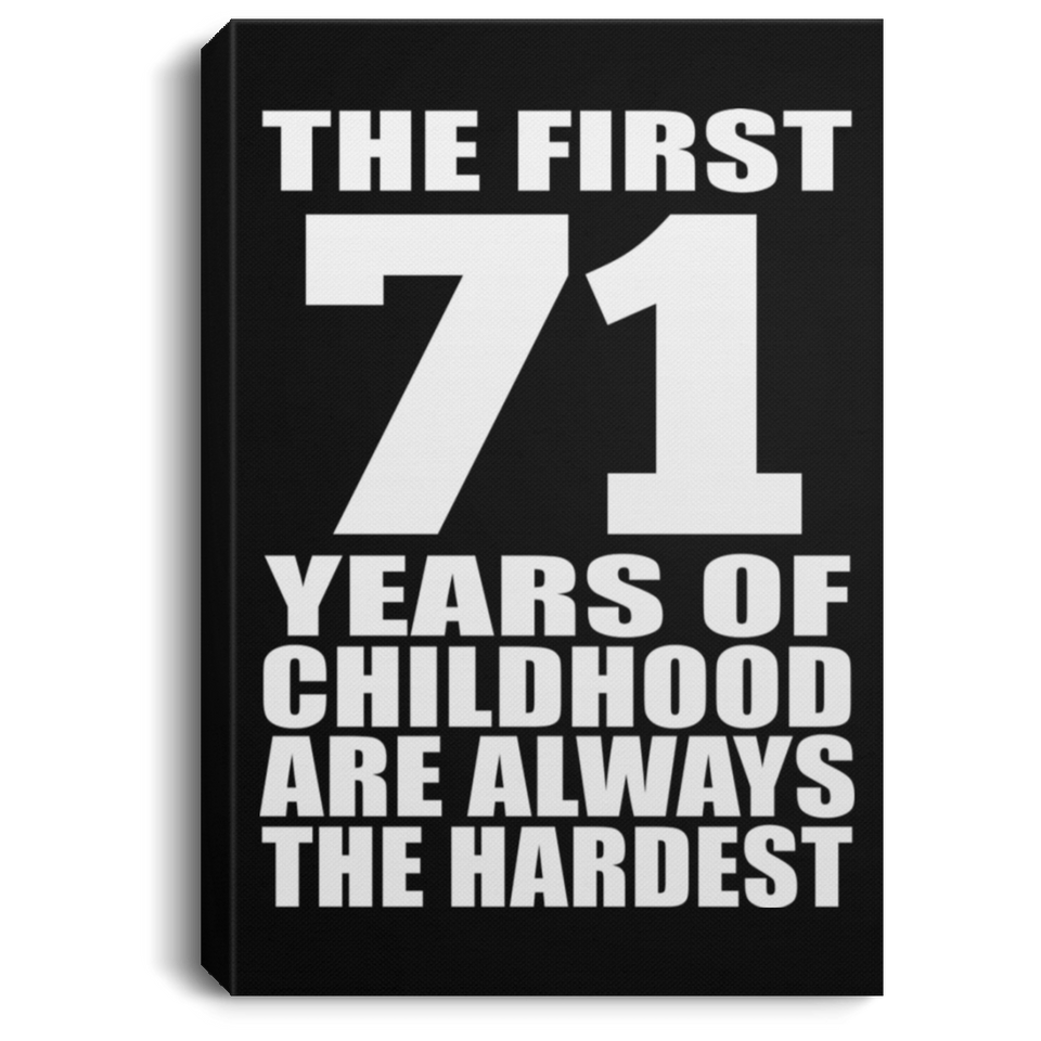 71st Birthday First 71 Years of Childhood Are The Hardest - Canvas Portrait