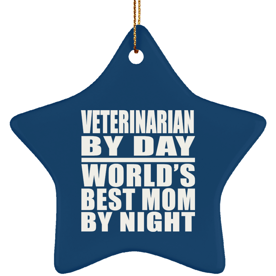 Veterinarian By Day World's Best Mom By Night - Star Ornament