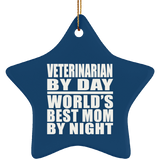 Veterinarian By Day World's Best Mom By Night - Star Ornament