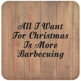 All I Want For Christmas Is More Barbecuing - Drink Coaster C
