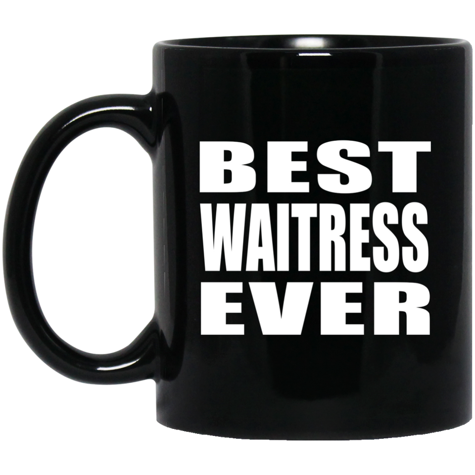 Best Waitress Ever - 11 Oz Coffee Mug Black