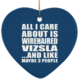 All I Care About Is Wirehaired Vizsla - Heart Ornament