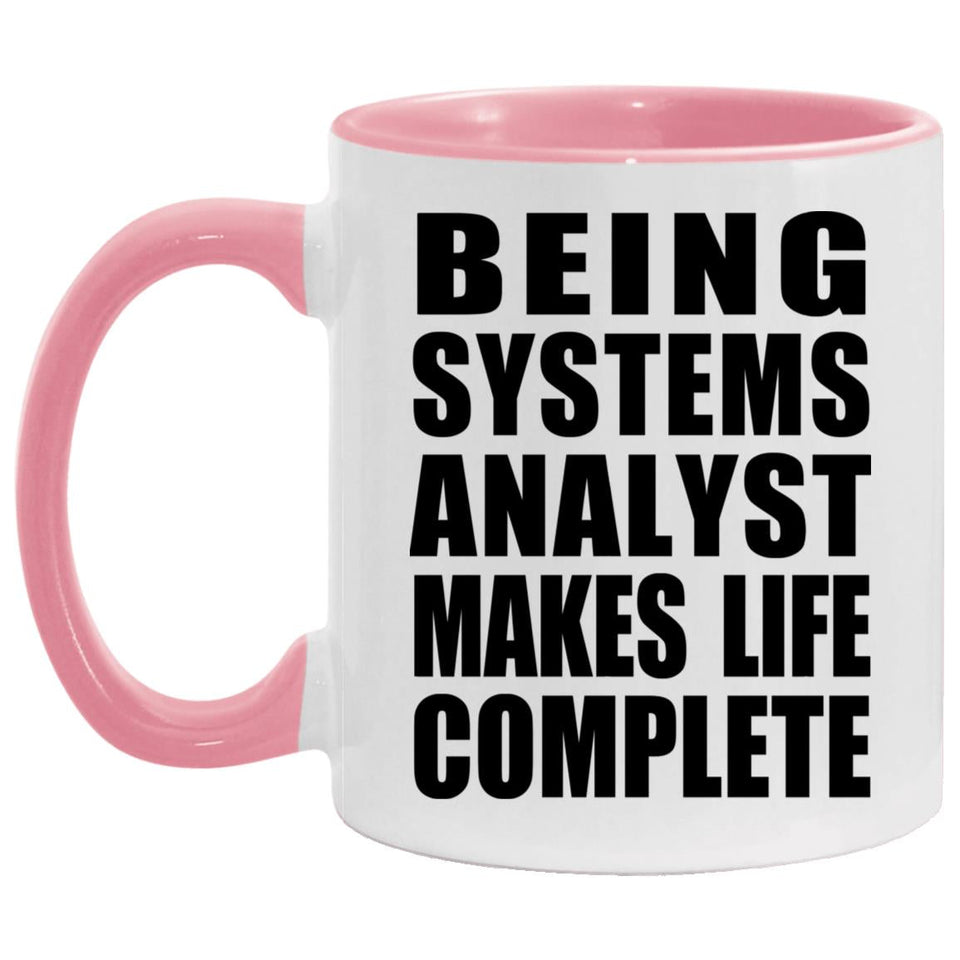 Being Systems Analyst Makes Life Complete - 11oz Accent Mug Pink