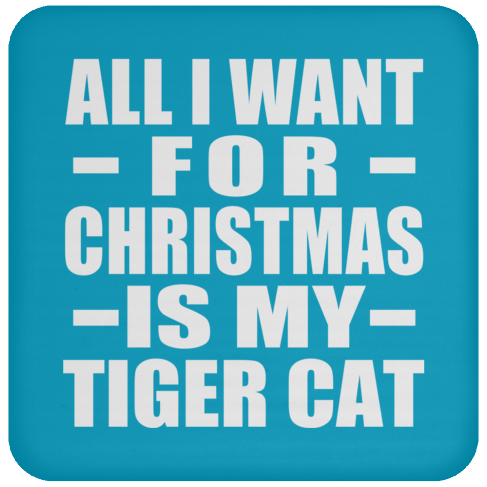 All I Want For Christmas Is My Tiger Cat - Coaster