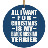 All I Want For Christmas Is My Black Russian Terrier - Circle Ornament