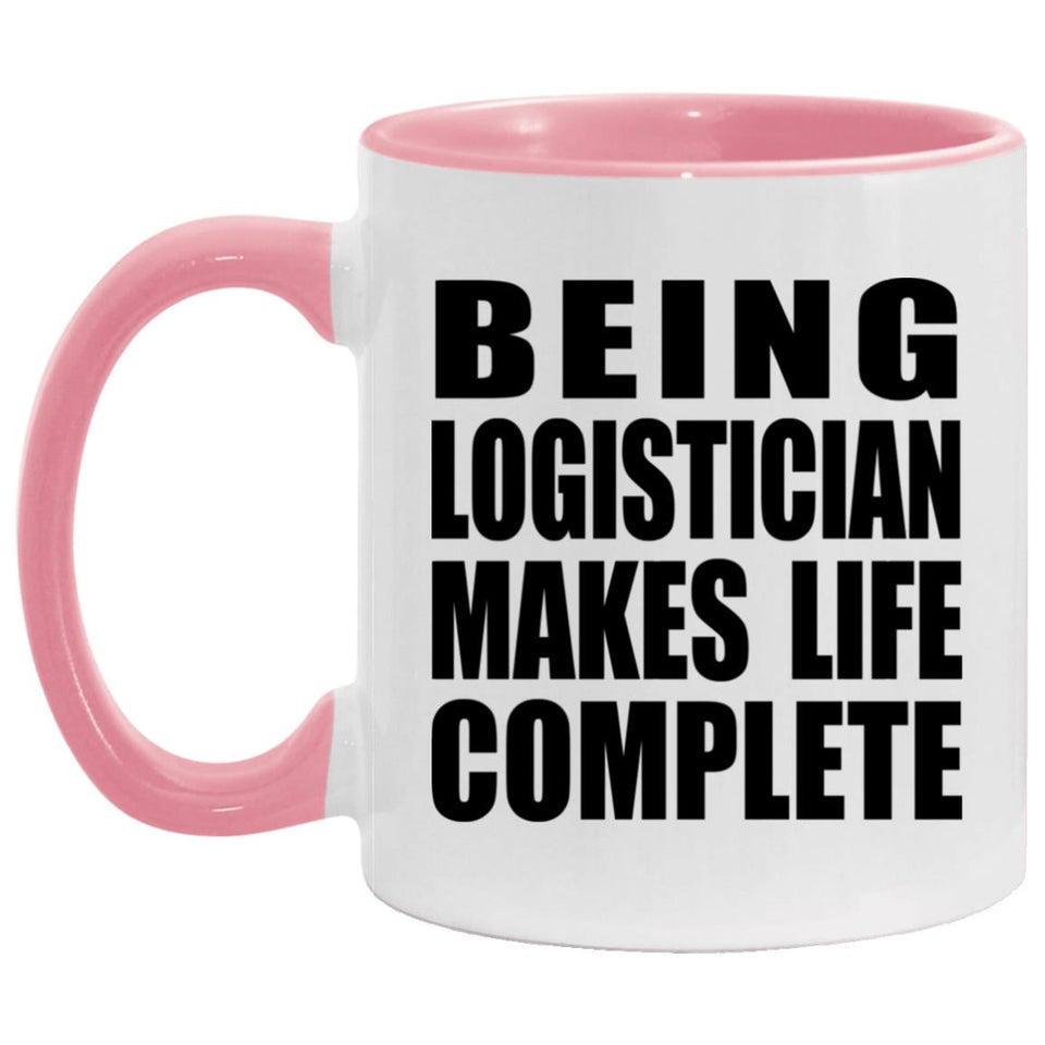 Being Logistician Makes Life Complete - 11oz Accent Mug Pink