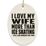 I Love My Wife More Than Ice Skating - Oval Ornament