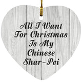 All I Want For Christmas Is My Chinese Shar-Pei - Heart Ornament F