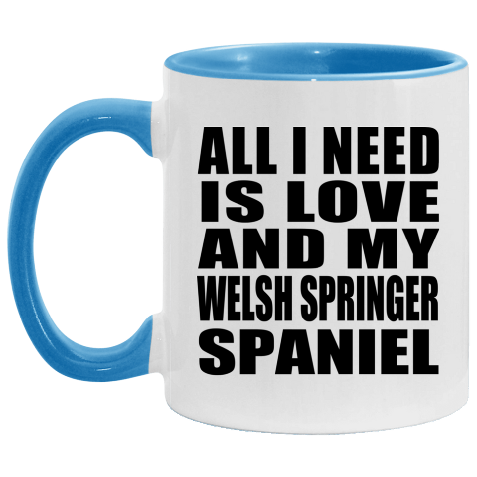 All I Need Is Love And My Welsh Springer Spaniel - 11oz Accent Mug Blue