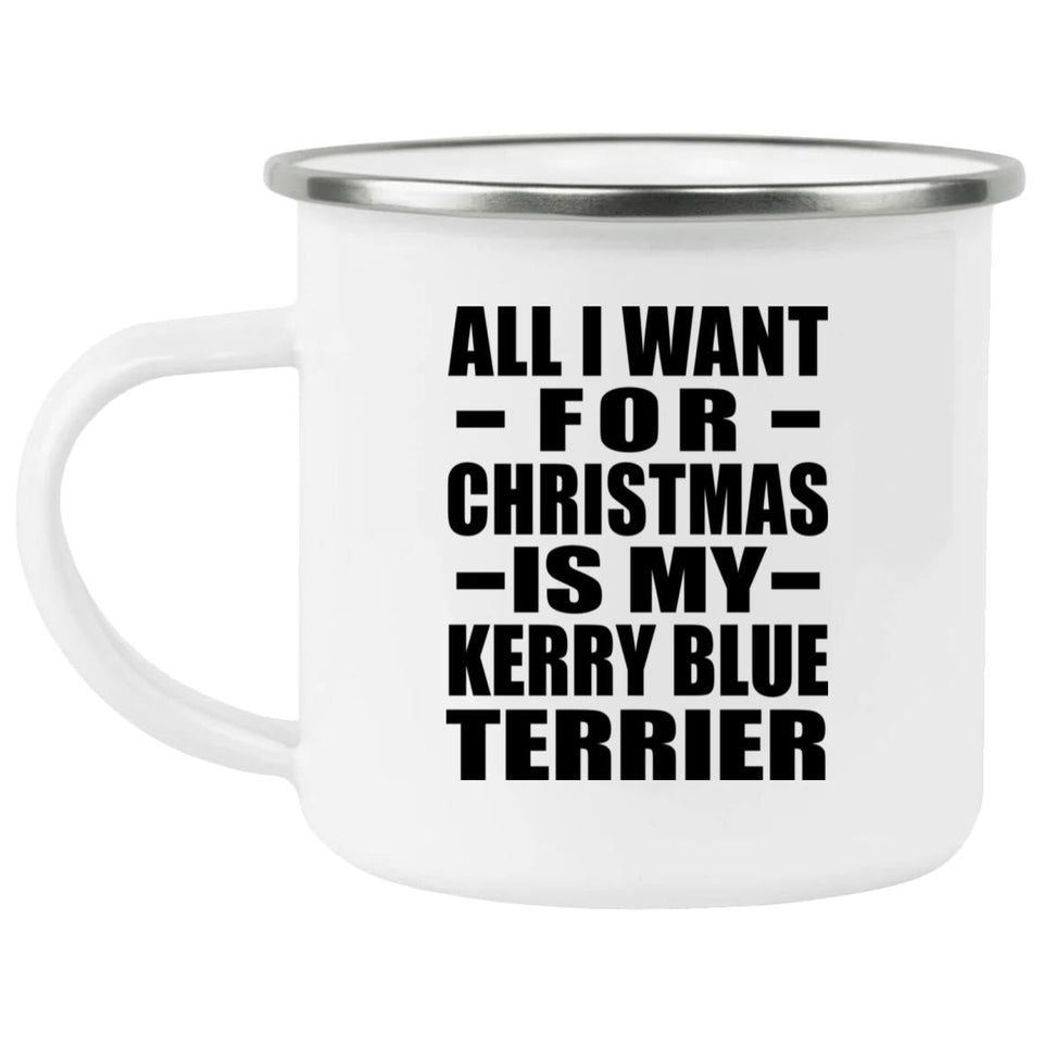 All I Want For Christmas Is My Kerry Blue Terrier - 12oz Camping Mug