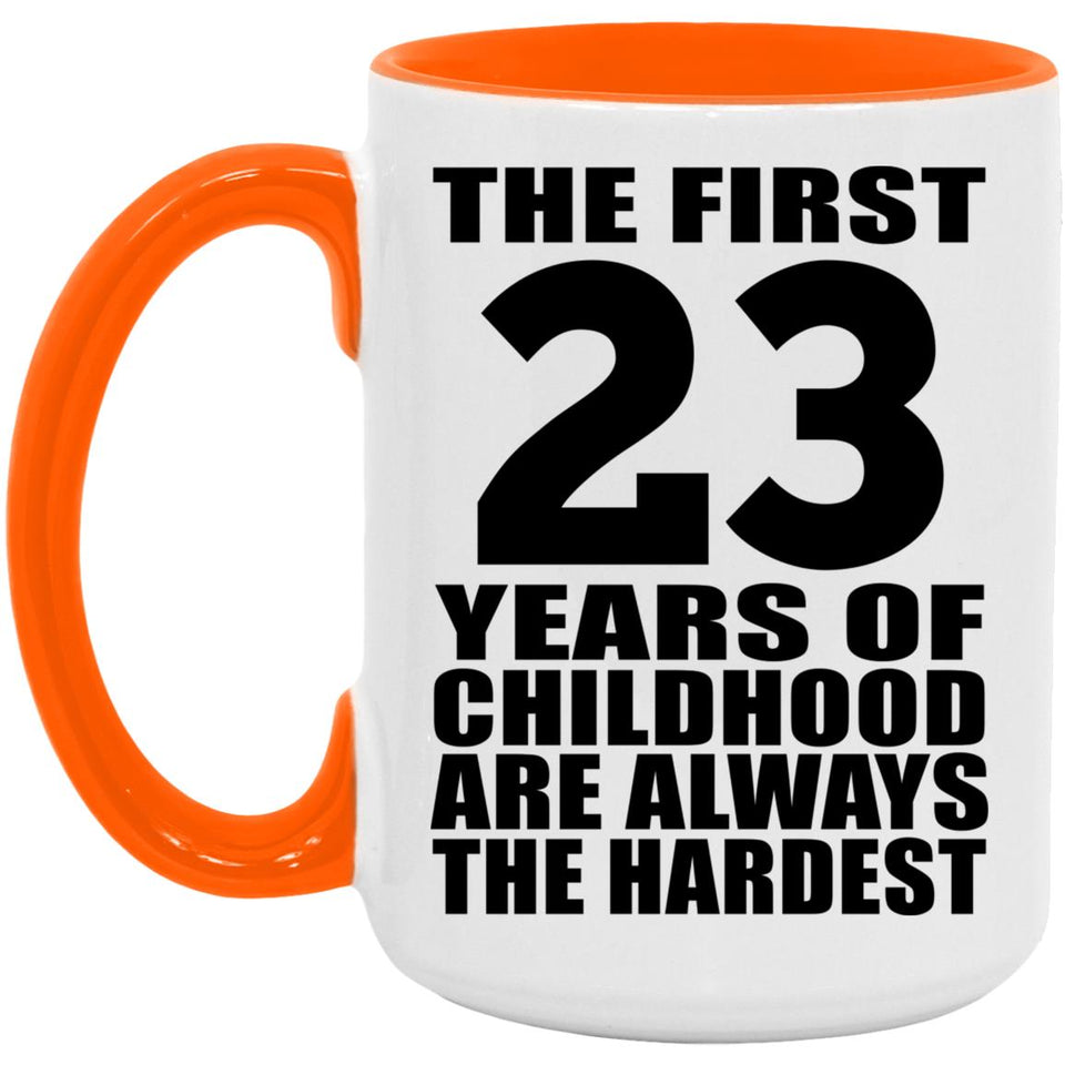 23rd Birthday First 23 Years of Childhood Are The Hardest - 15oz Accent Mug Orange