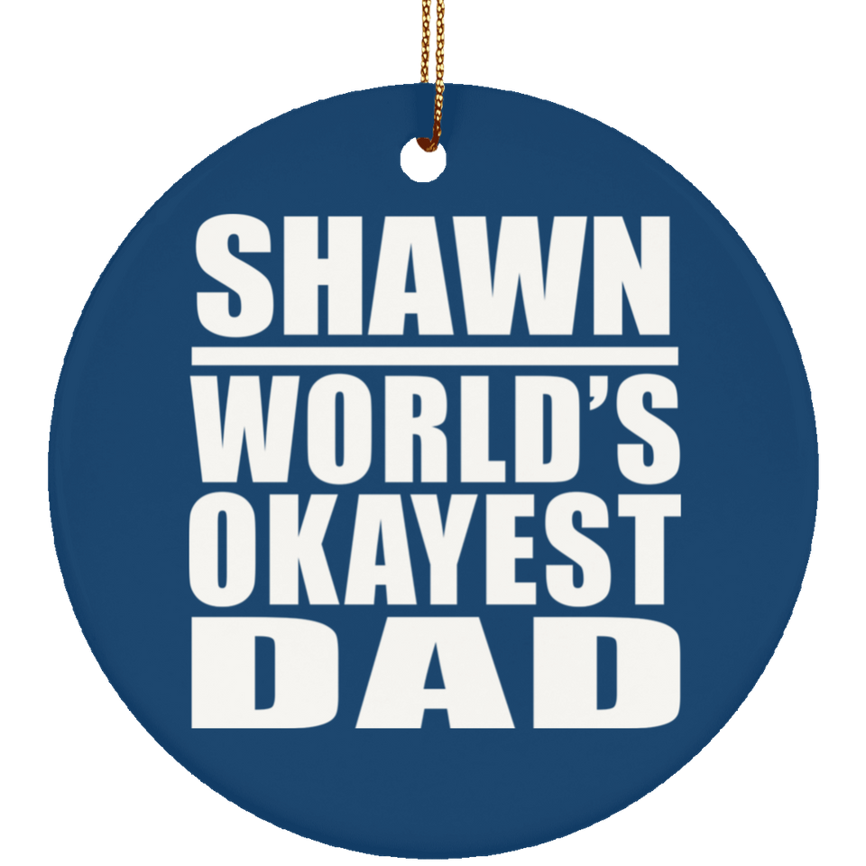 Shawn World's Okayest Dad - Circle Ornament