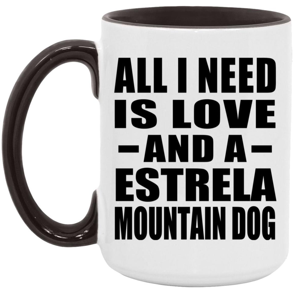 All I Need Is Love And A Estrela Mountain Dog - 15oz Accent Mug Black