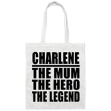 Charlene The Mum The Hero The Legend - Tote Bag White