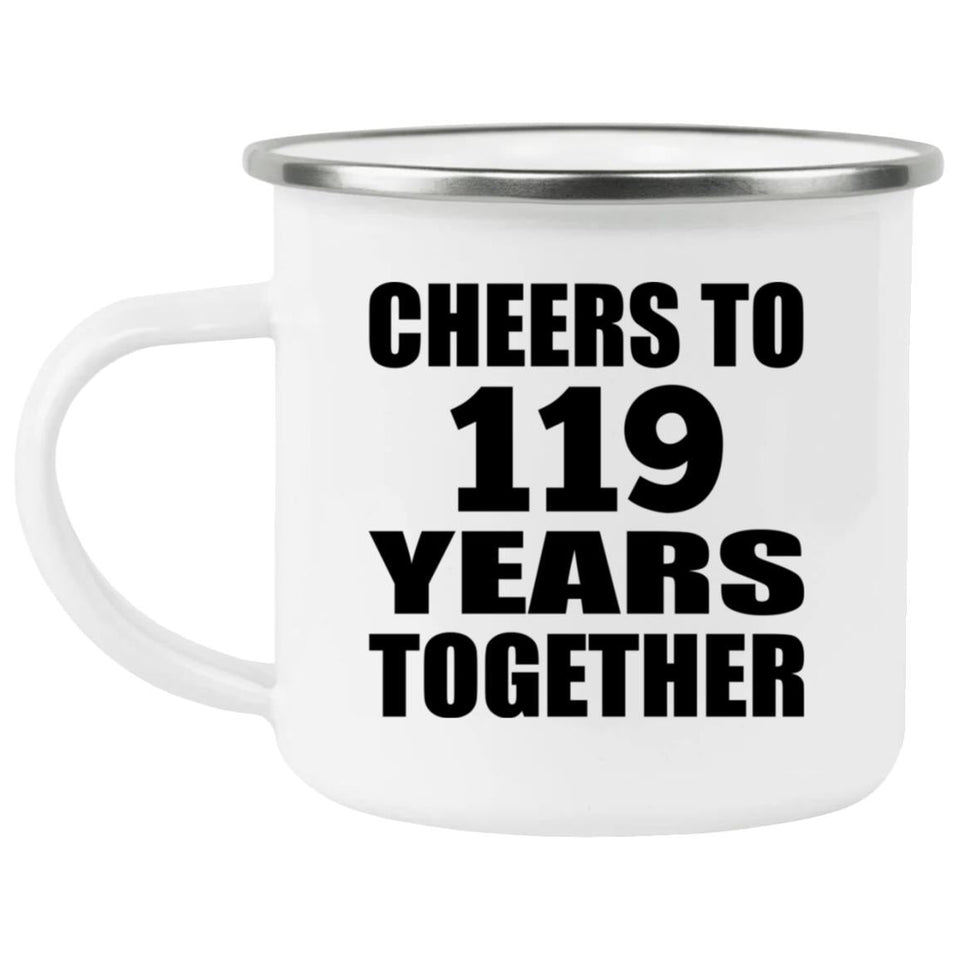 119th Anniversary Cheers To 119 Years Together - 12oz Camping Mug