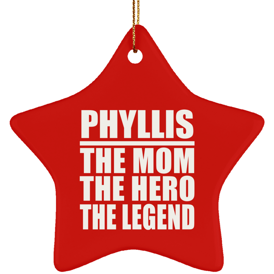 Phyllis The Mom The Hero The Legend - Star Ornament