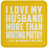 I Love My Husband More Than Writing Poetry - Drink Coaster