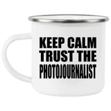 Keep Calm and Trust The Photojournalist - 12oz Camping Mug