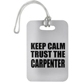 Keep Calm and Trust The Carpenter - Luggage Bag Tag