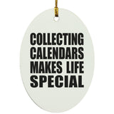 Collecting Calendars Makes Life Special - Oval Ornament