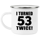 106th Birthday I Turned 53 Twice - 12oz Camping Mug