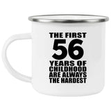 56th Birthday First 56 Years of Childhood Are The Hardest - 12oz Camping Mug
