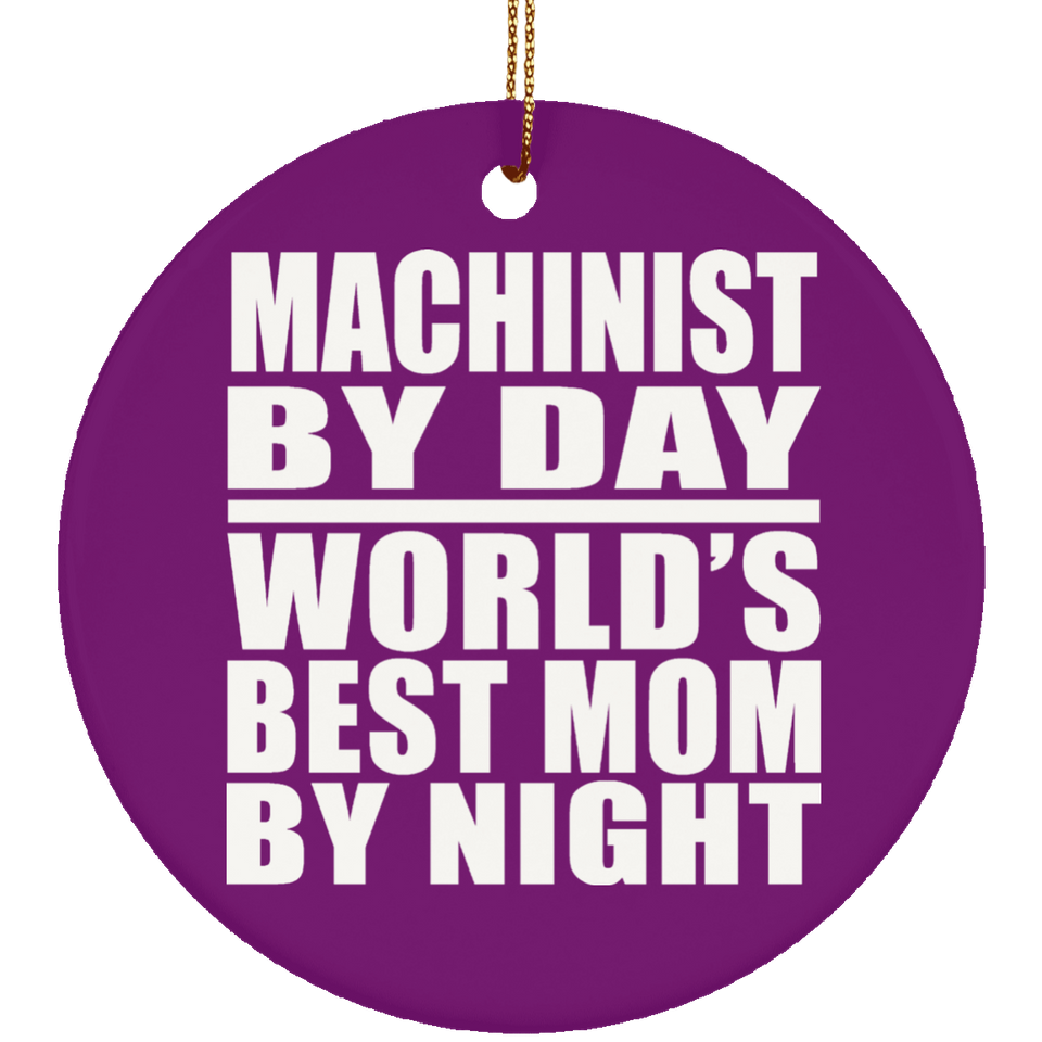 Machinist By Day World's Best Mom By Night - Circle Ornament
