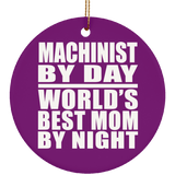 Machinist By Day World's Best Mom By Night - Circle Ornament