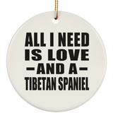 All I Need Is Love And A Tibetan Spaniel - Circle Ornament